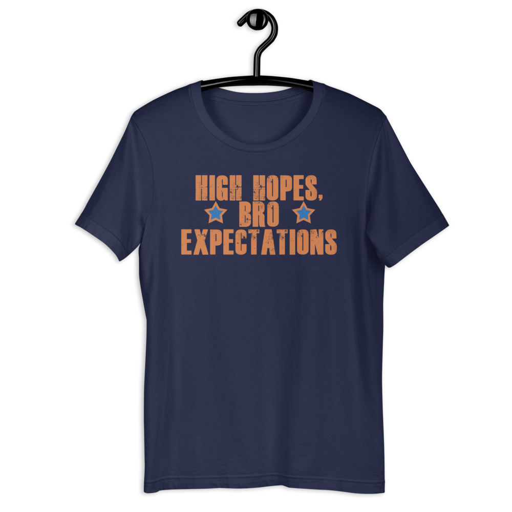 High hopes, bro expectations Short-sleeve unisex t-shirt