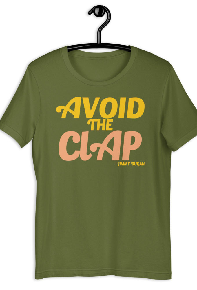 Avoid the clap. Jimmy Dugan  Unisex t-shirt