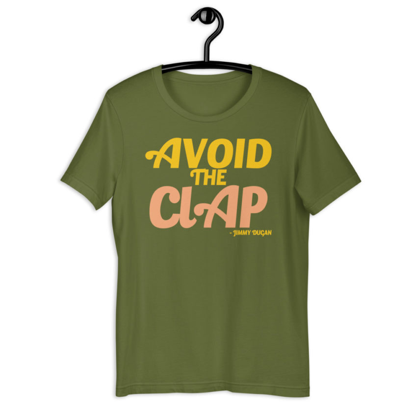 Avoid the clap. Jimmy Dugan  Unisex t-shirt