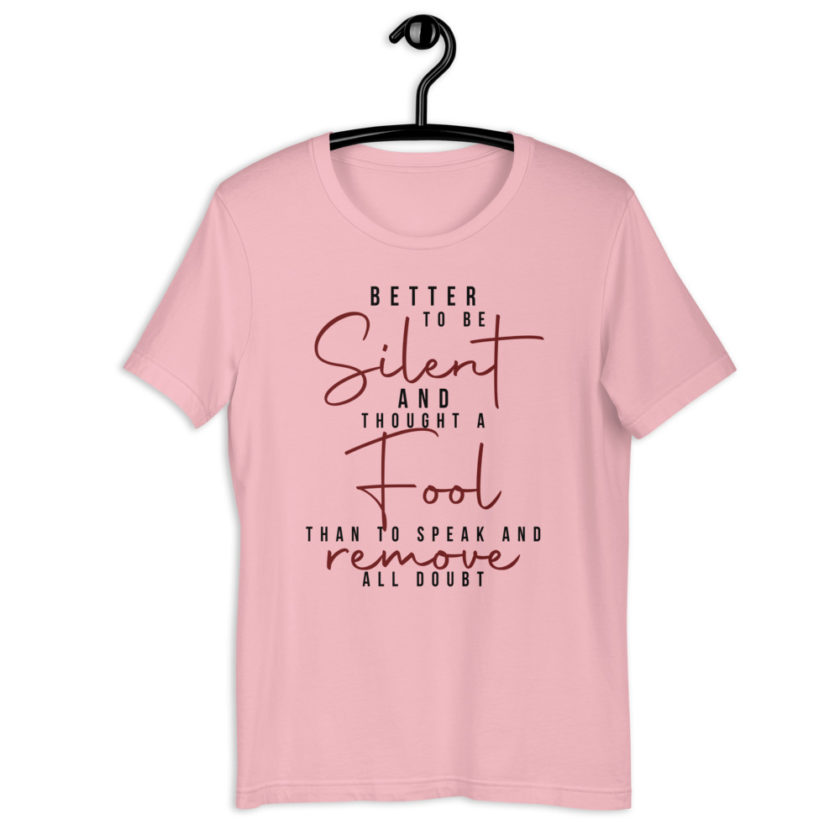 Better to be silent and thought a fool than speak and remove all doubt! Unisex t-shirt - Image 7