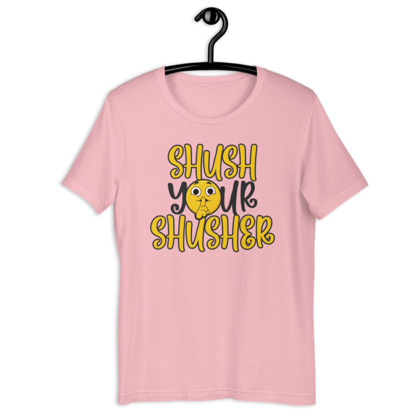 Shush your Shusher Unisex t-shirt - Image 8