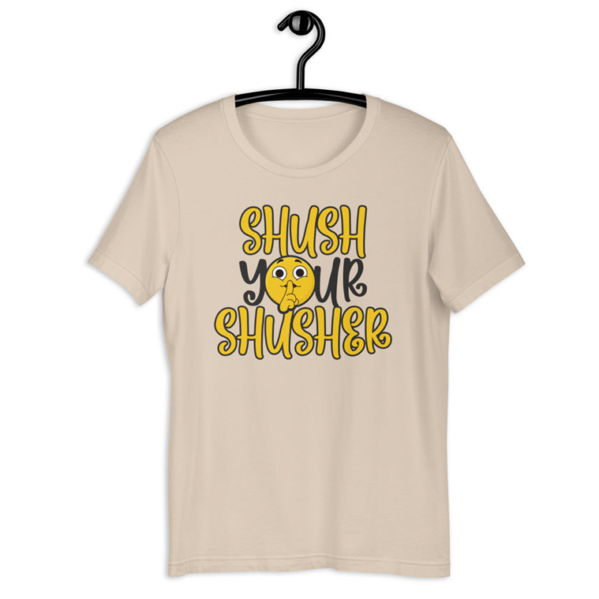 Shush your Shusher Unisex t-shirt - Image 9