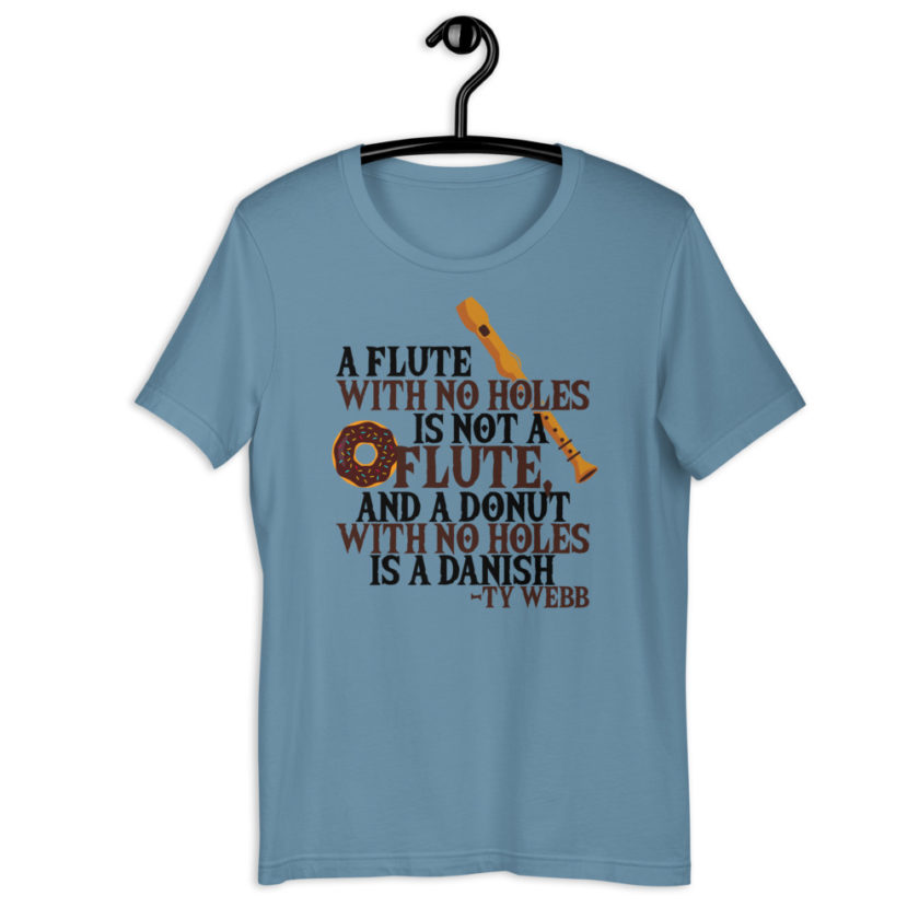 A flute with no holes is not a flute, and a donut with no holes is a danish. Ty Webb Unisex t-shirt - Image 5