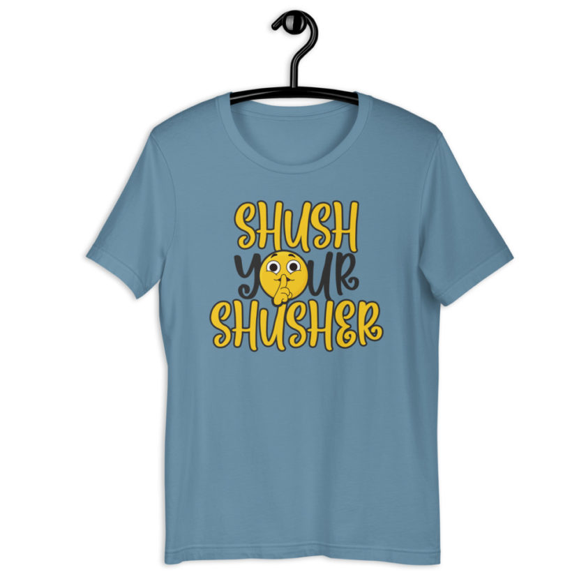 Shush your Shusher Unisex t-shirt - Image 4