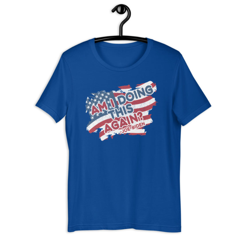 Am I Doing This Again? Joe Biden  Unisex t-shirt - Image 7