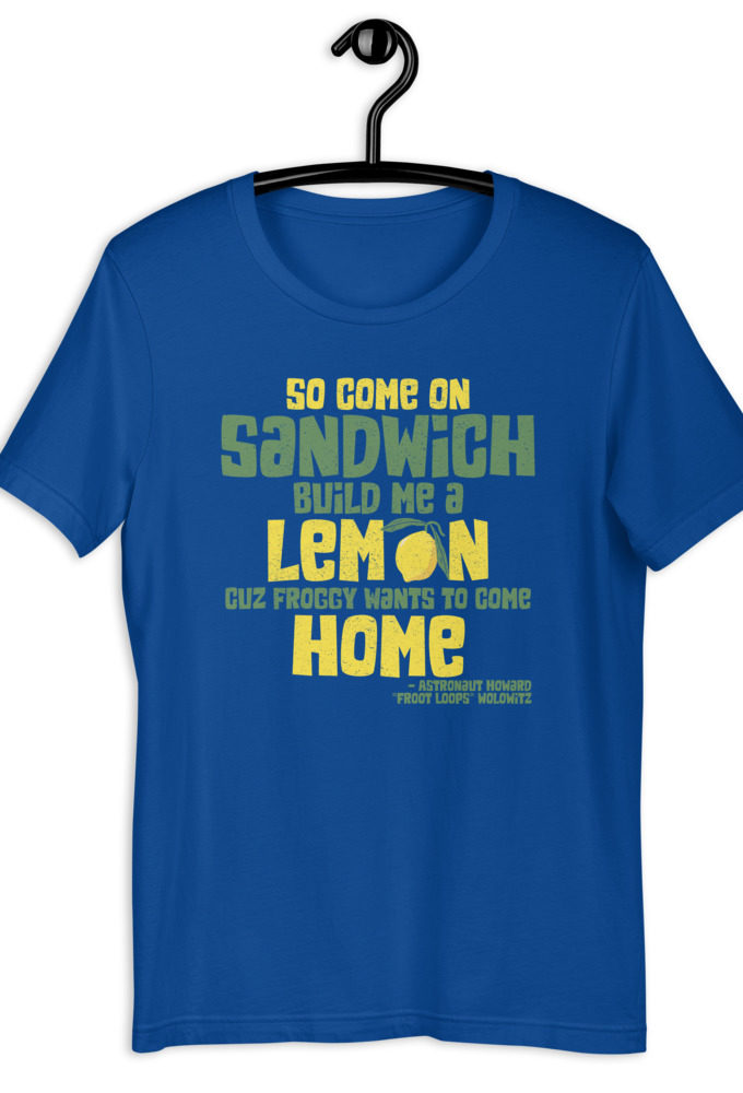 So come on sandwich build me a lemon cuz froggy wants to come home Unisex t-shirt