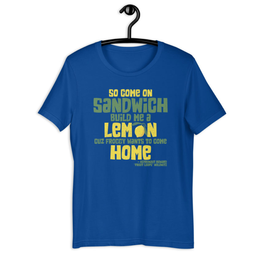 So come on sandwich build me a lemon cuz froggy wants to come home Unisex t-shirt