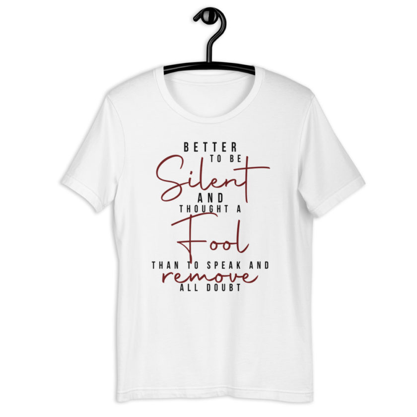 Better to be silent and thought a fool than speak and remove all doubt! Unisex t-shirt - Image 9