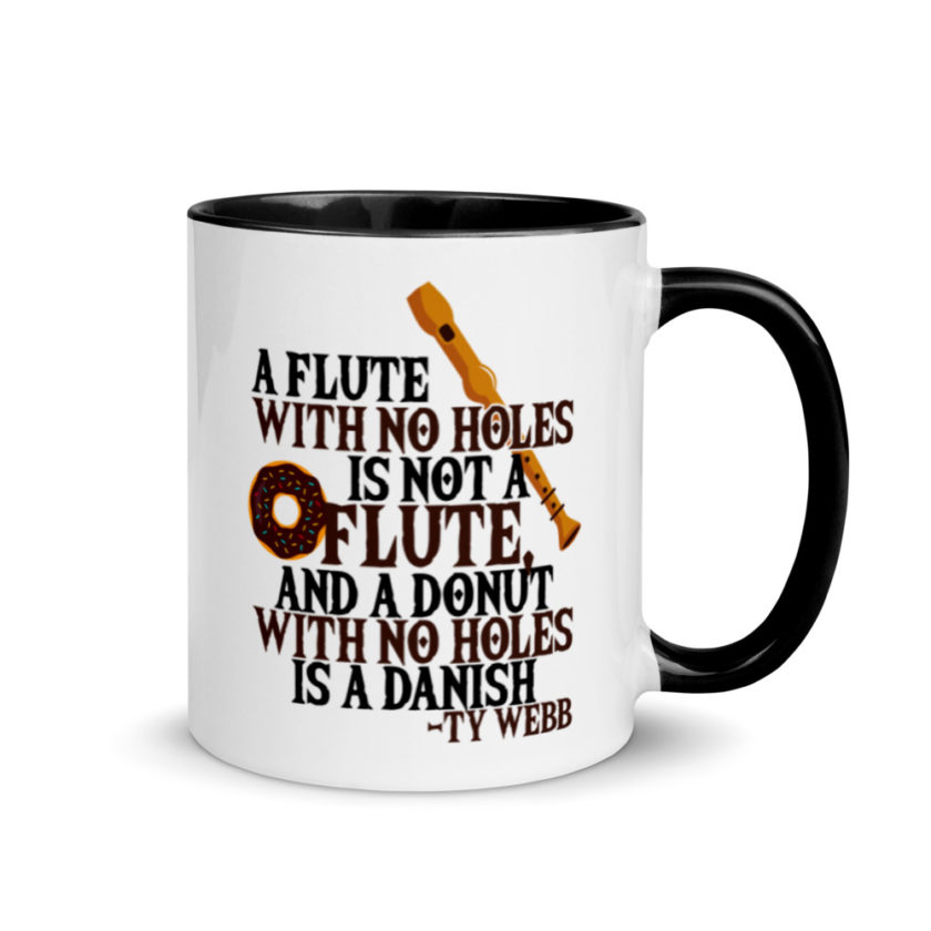 A flute with no holes is not a flute, and a donut with no holes is a danish. Ty Webb Mug with Color Inside - Image 2