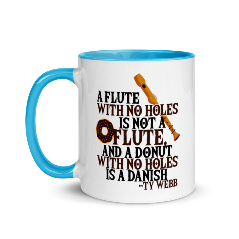 A flute with no holes is not a flute, and a donut with no holes is a danish. Ty Webb Mug with Color Inside - Image 12