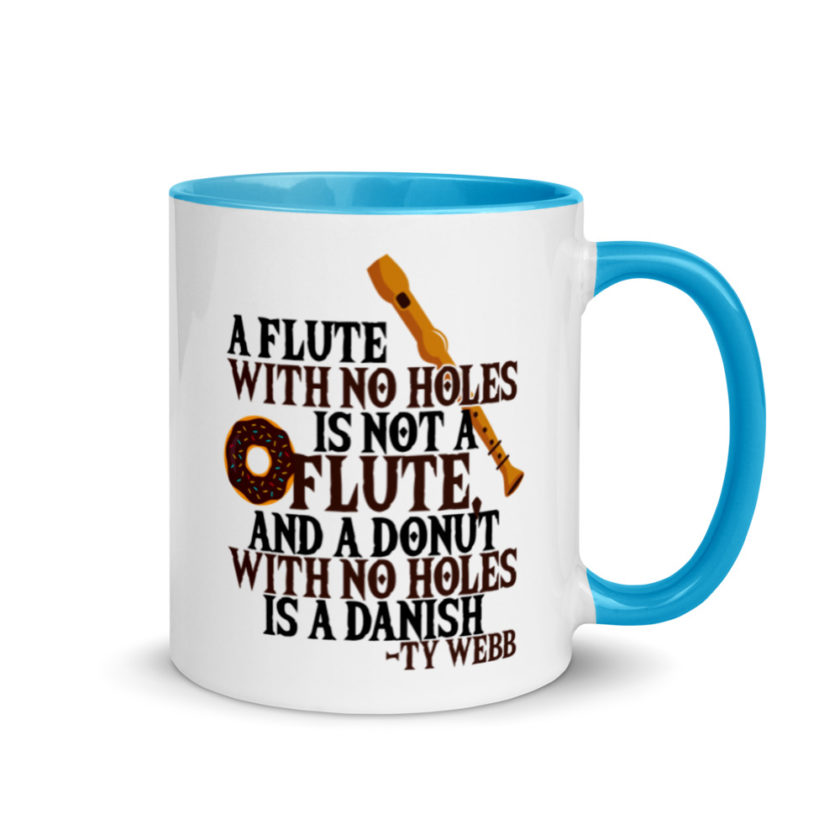 A flute with no holes is not a flute, and a donut with no holes is a danish. Ty Webb Mug with Color Inside - Image 10