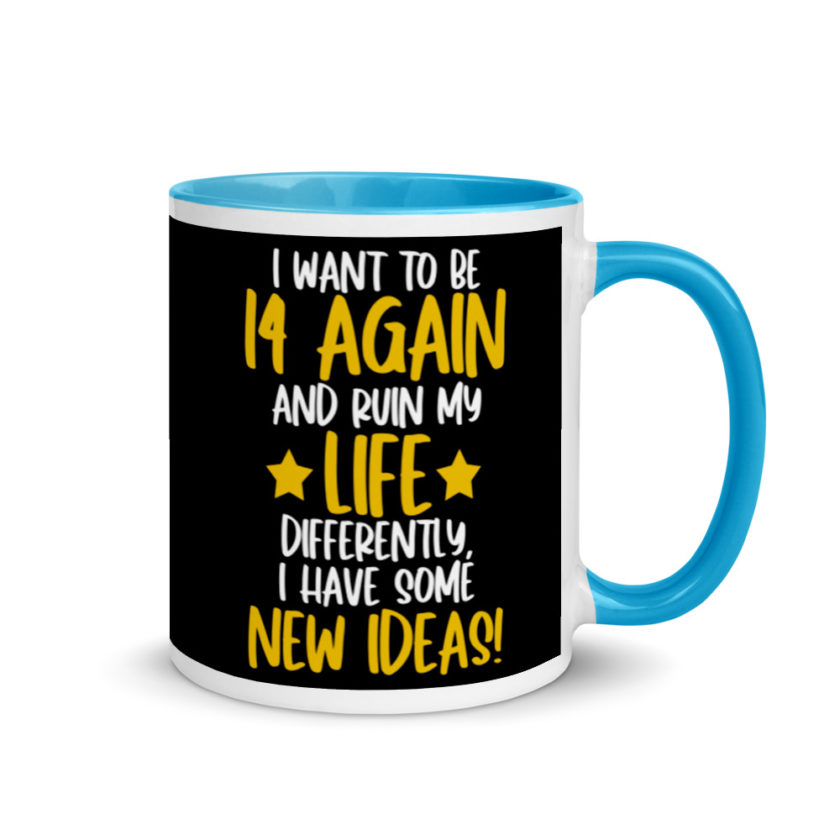 I want to be 14 again and ruin my life differently, I have some new ideas!. Mug with Color Inside - Image 10