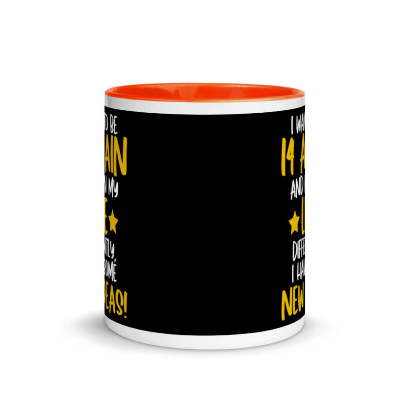 I want to be 14 again and ruin my life differently, I have some new ideas!. Mug with Color Inside - Image 8