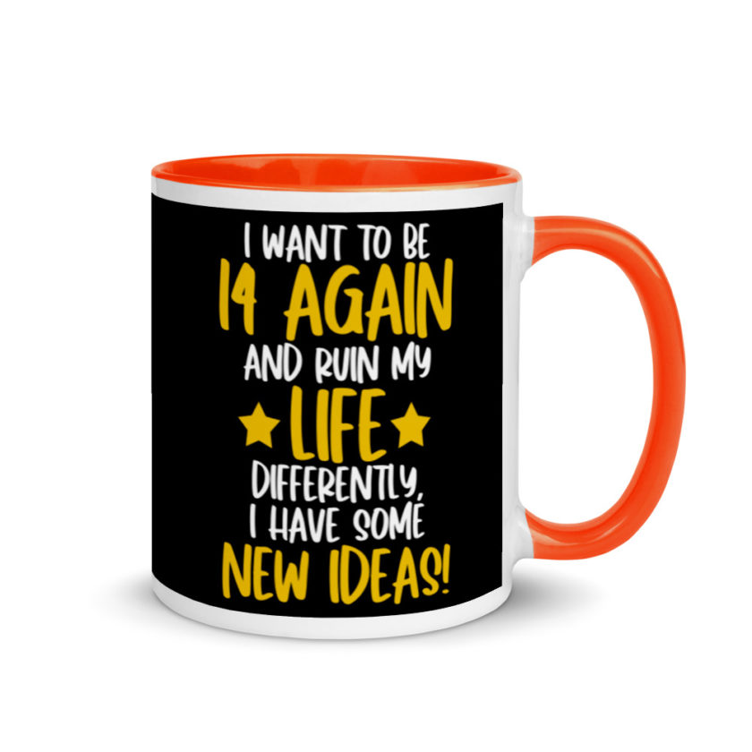 I want to be 14 again and ruin my life differently, I have some new ideas!. Mug with Color Inside - Image 7
