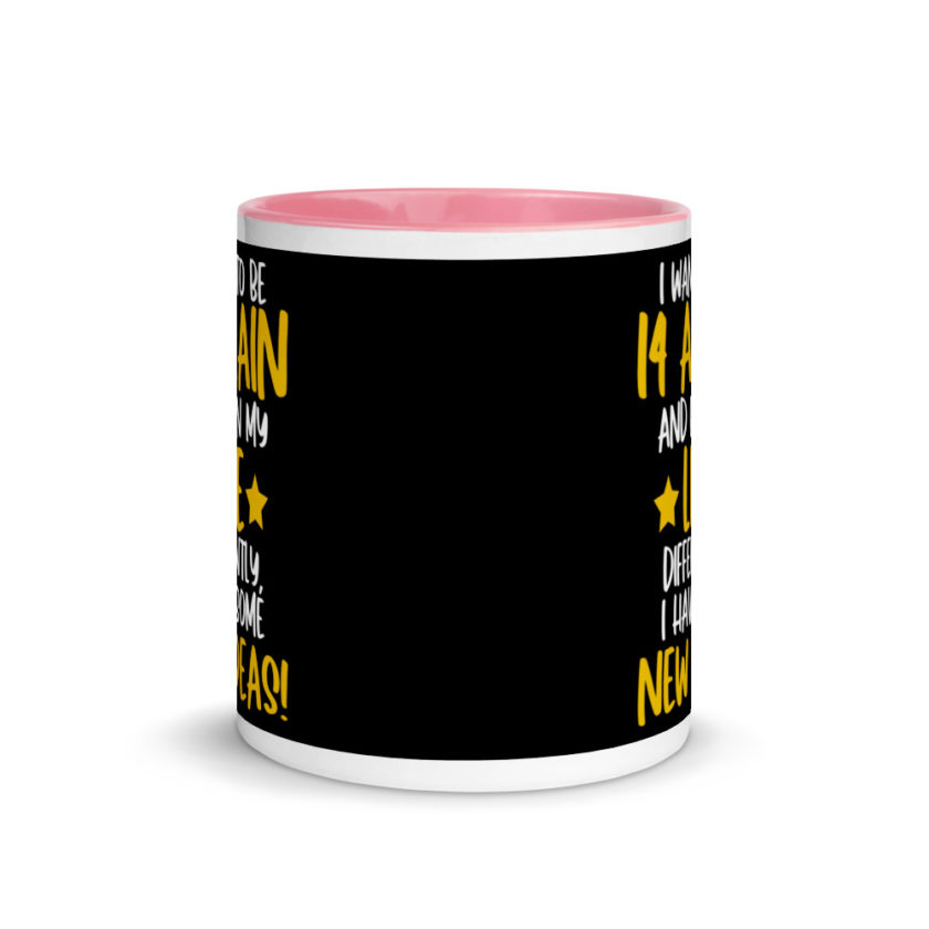 I want to be 14 again and ruin my life differently, I have some new ideas!. Mug with Color Inside - Image 14