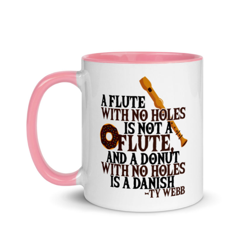 A flute with no holes is not a flute, and a donut with no holes is a danish. Ty Webb Mug with Color Inside - Image 15