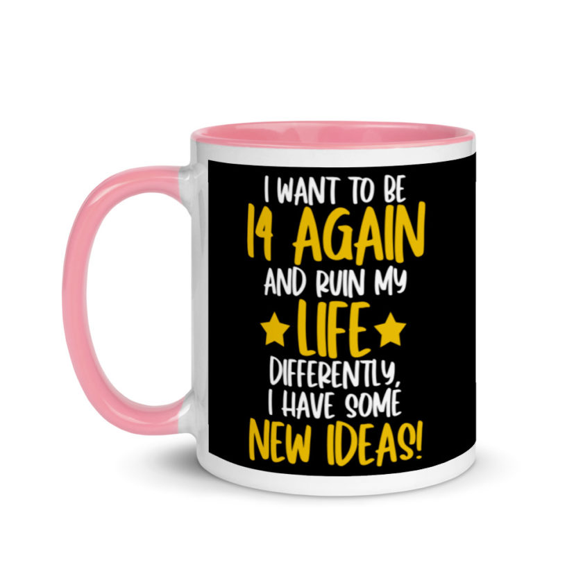 I want to be 14 again and ruin my life differently, I have some new ideas!. Mug with Color Inside - Image 15
