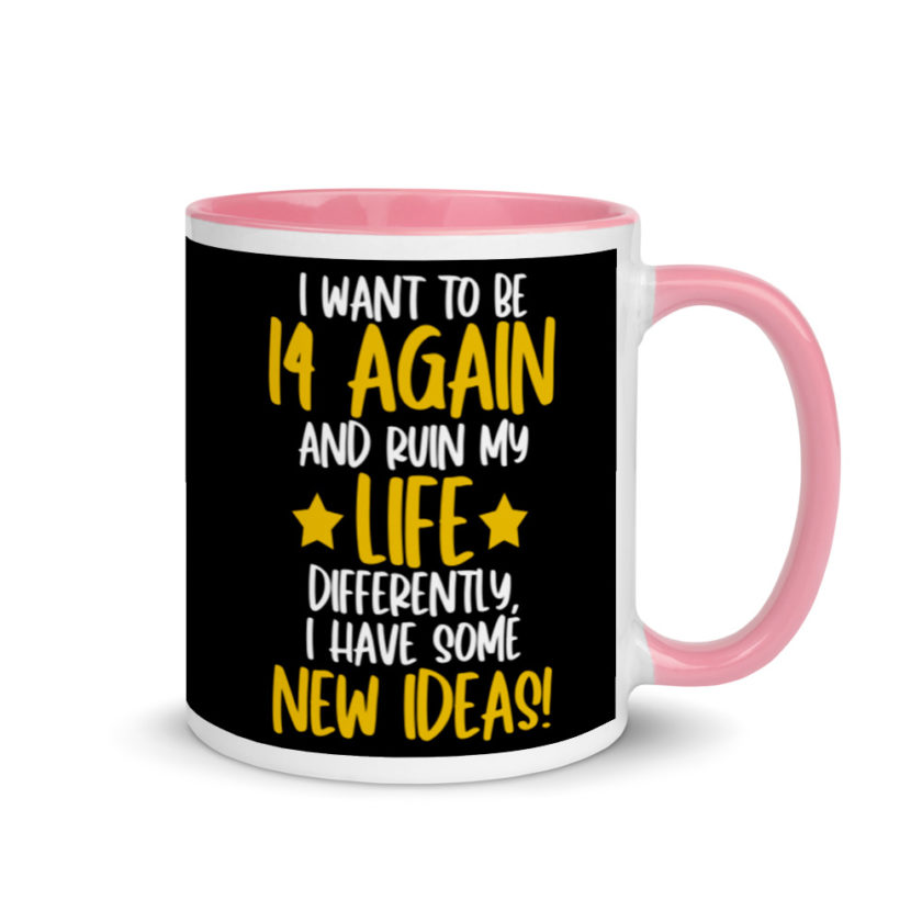 I want to be 14 again and ruin my life differently, I have some new ideas!. Mug with Color Inside - Image 13