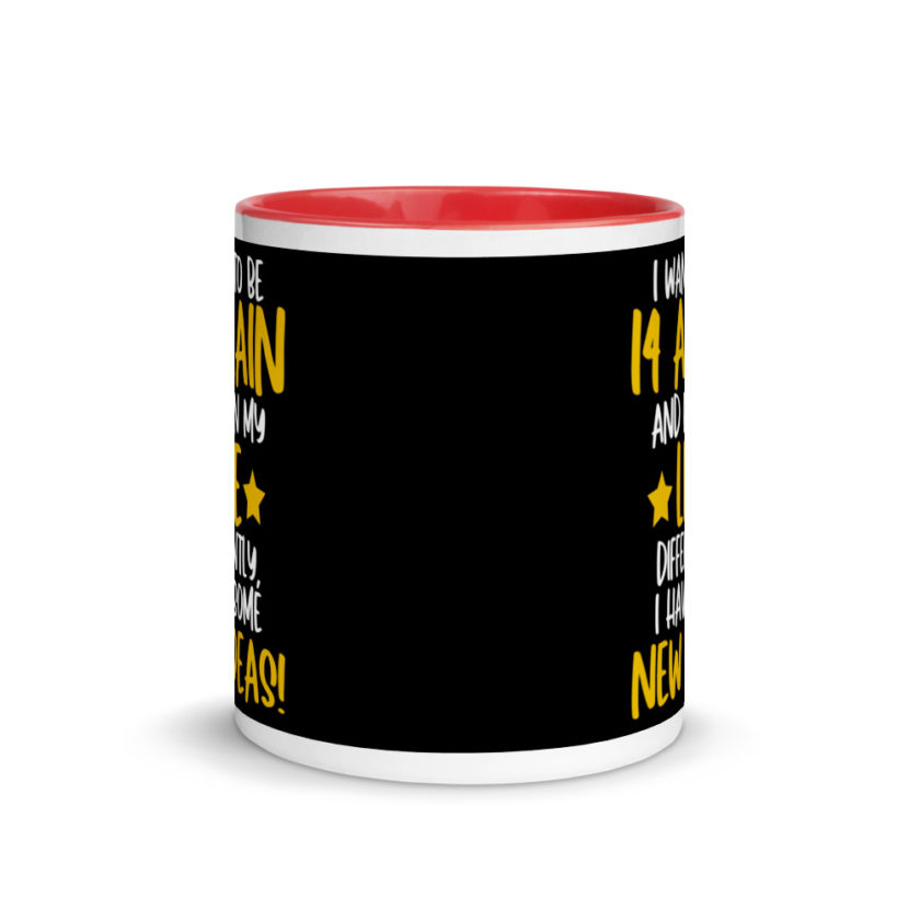 I want to be 14 again and ruin my life differently, I have some new ideas!. Mug with Color Inside - Image 5
