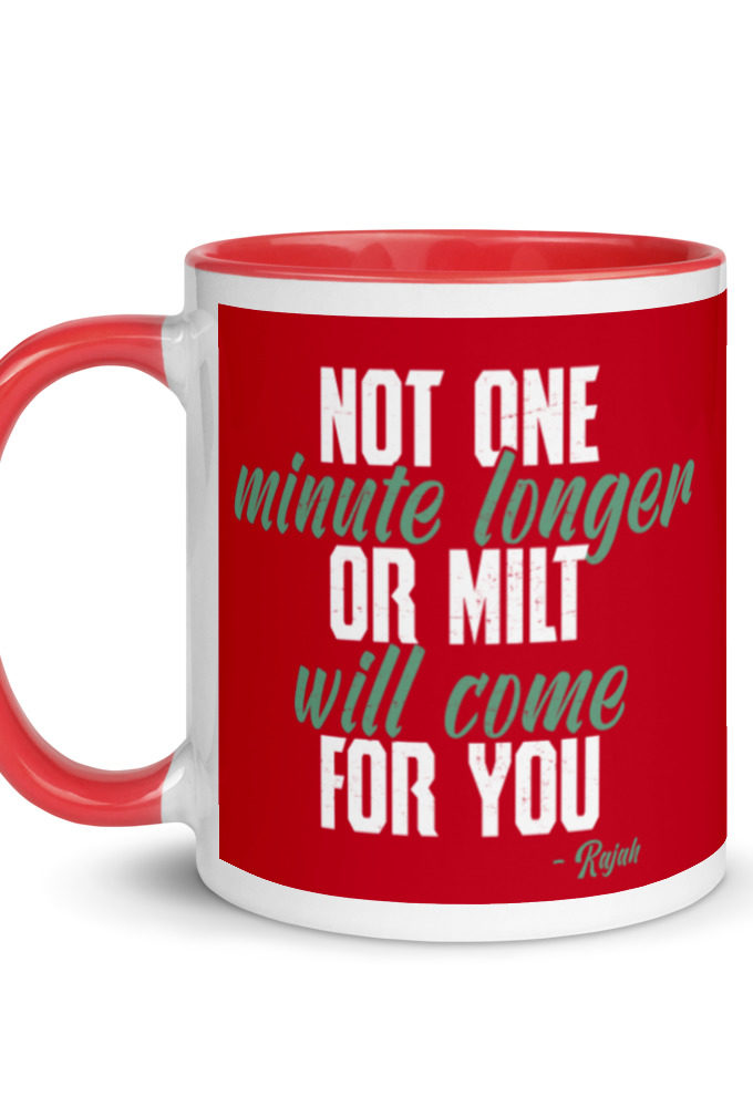 Not one more minute or milt will come for you Mug with Color Inside