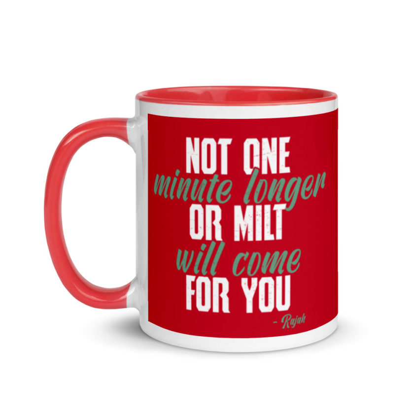 Not one more minute or milt will come for you Mug with Color Inside