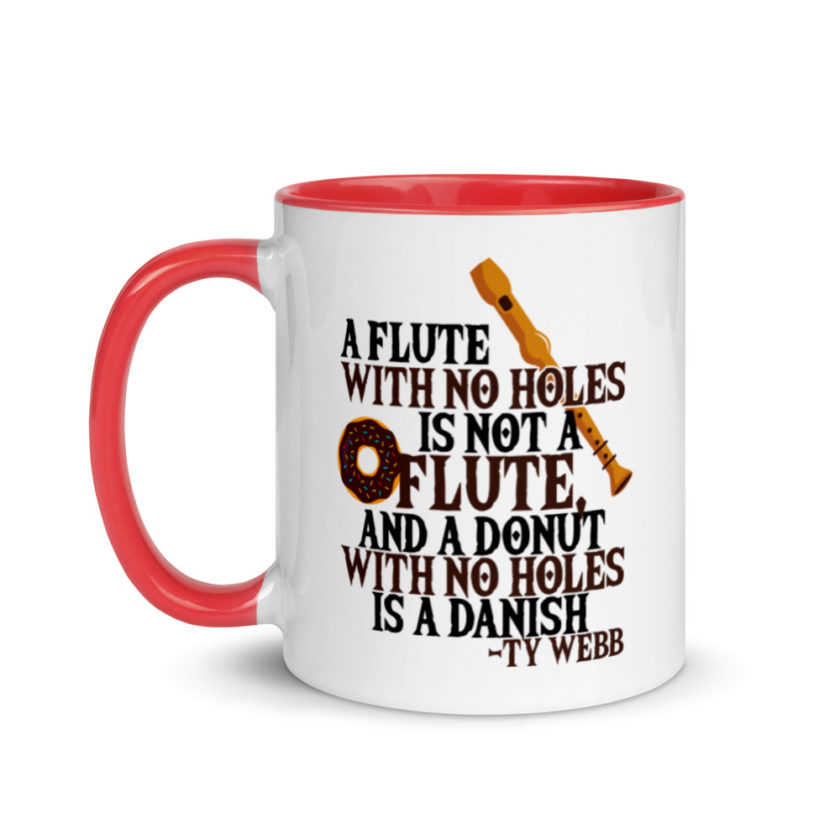 A flute with no holes is not a flute, and a donut with no holes is a danish. Ty Webb Mug with Color Inside - Image 7