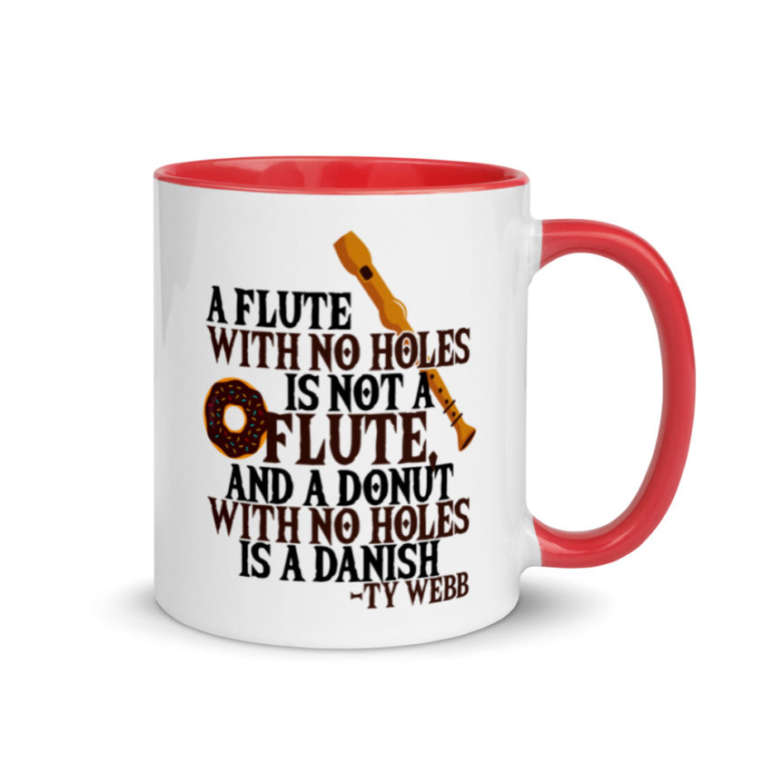 A flute with no holes is not a flute, and a donut with no holes is a danish. Ty Webb Mug with Color Inside - Image 5