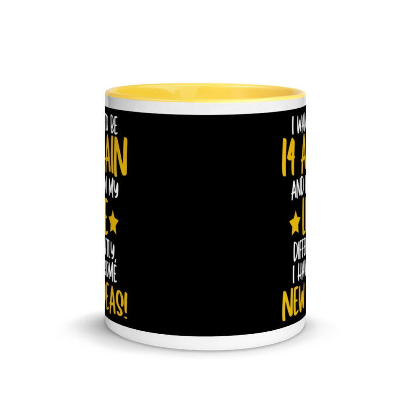 I want to be 14 again and ruin my life differently, I have some new ideas!. Mug with Color Inside - Image 17
