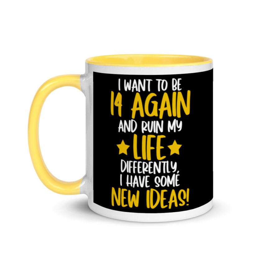 I want to be 14 again and ruin my life differently, I have some new ideas!. Mug with Color Inside - Image 18