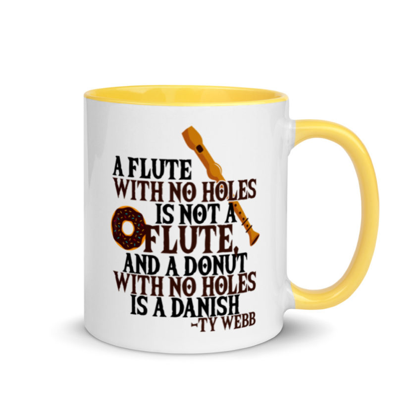 A flute with no holes is not a flute, and a donut with no holes is a danish. Ty Webb Mug with Color Inside - Image 16