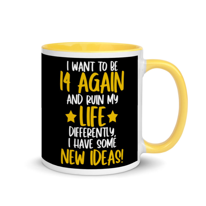 I want to be 14 again and ruin my life differently, I have some new ideas!. Mug with Color Inside - Image 16