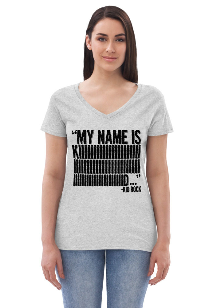 My name is Kiiiiiiiiiiiiiiid, KID ROCK! Women’s recycled v-neck t-shirt