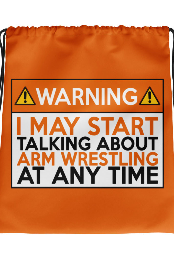 WARNING! I MAY START TALKING ABOUT ARM WRESTLING AT ANY TIME  Orange  Drawstring bag