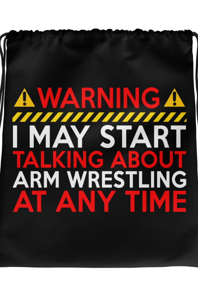 WARNING! I MAY START TALKING ABOUT ARM WRESTLING AT ANY TIME  Drawstring bag