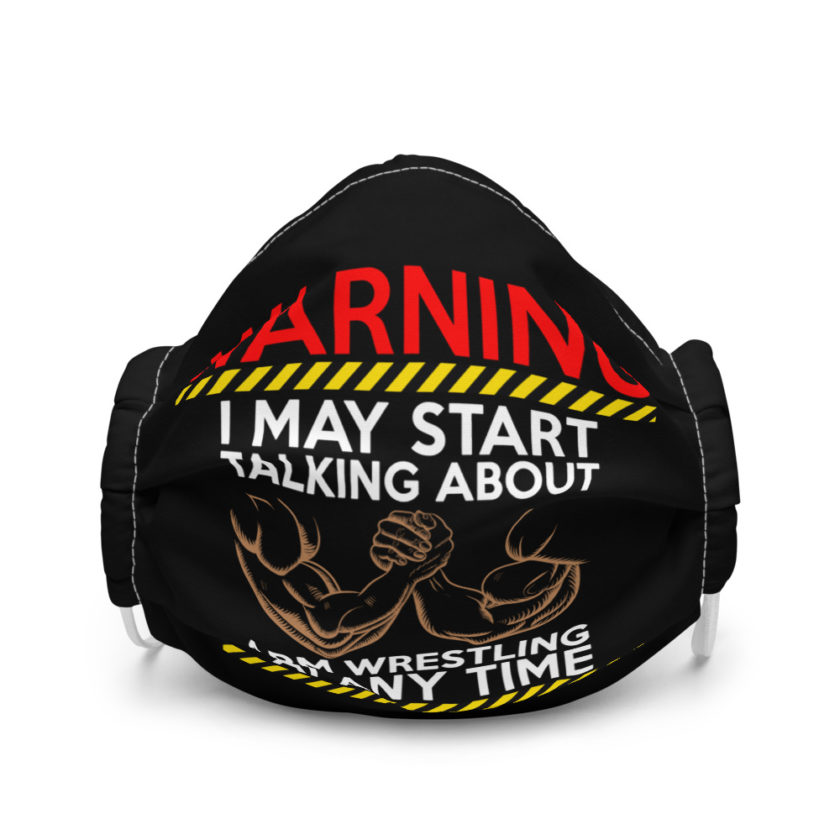 WARNING! I MAY START TALKING ABOUT ARM WRESTLING AT ANY TIME - Arms Premium face mask