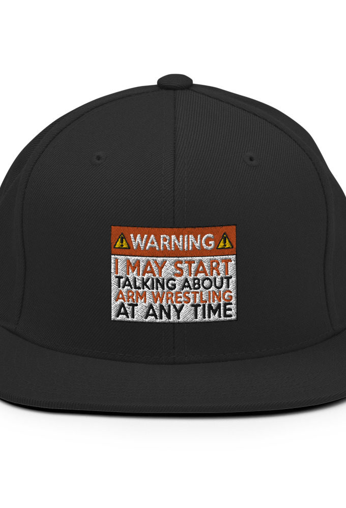 WARNING! I MAY START TALKING ABOUT ARM WRESTLING AT ANY TIME  Orange  Snapback Hat