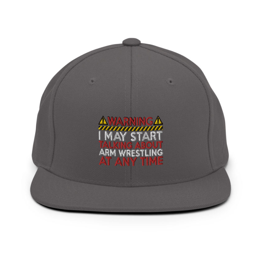 WARNING! I MAY START TALKING ABOUT ARM WRESTLING AT ANY TIME  Snapback Hat - Image 13