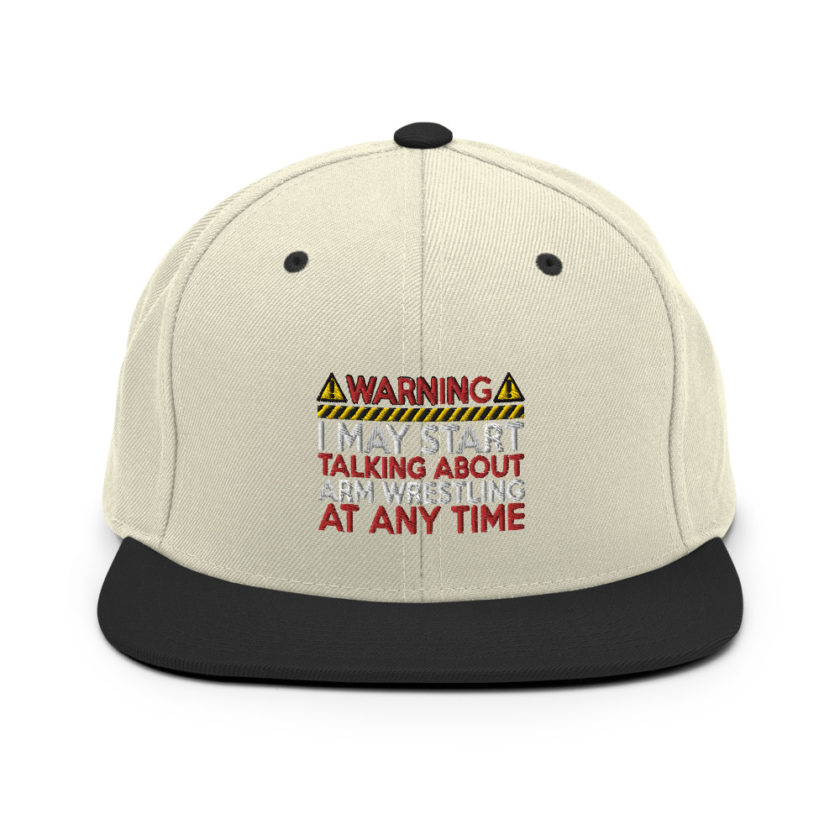 WARNING! I MAY START TALKING ABOUT ARM WRESTLING AT ANY TIME  Snapback Hat - Image 18