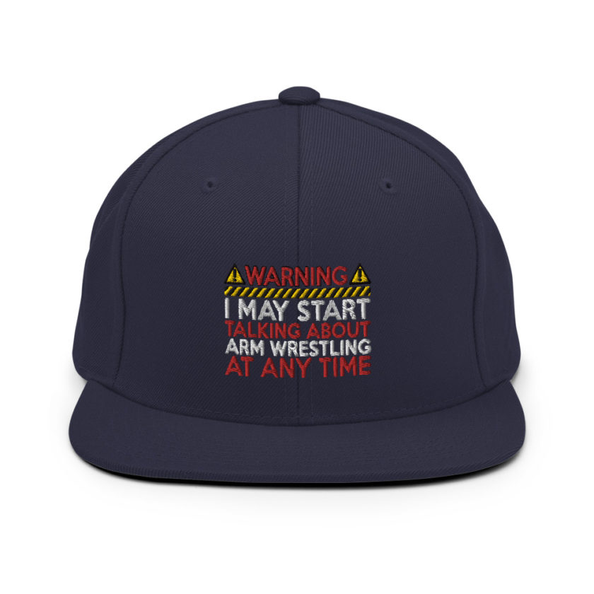WARNING! I MAY START TALKING ABOUT ARM WRESTLING AT ANY TIME  Snapback Hat - Image 8