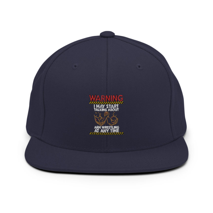 WARNING! I MAY START TALKING ABOUT ARM WRESTLING AT ANY TIME - Arms Snapback Hat