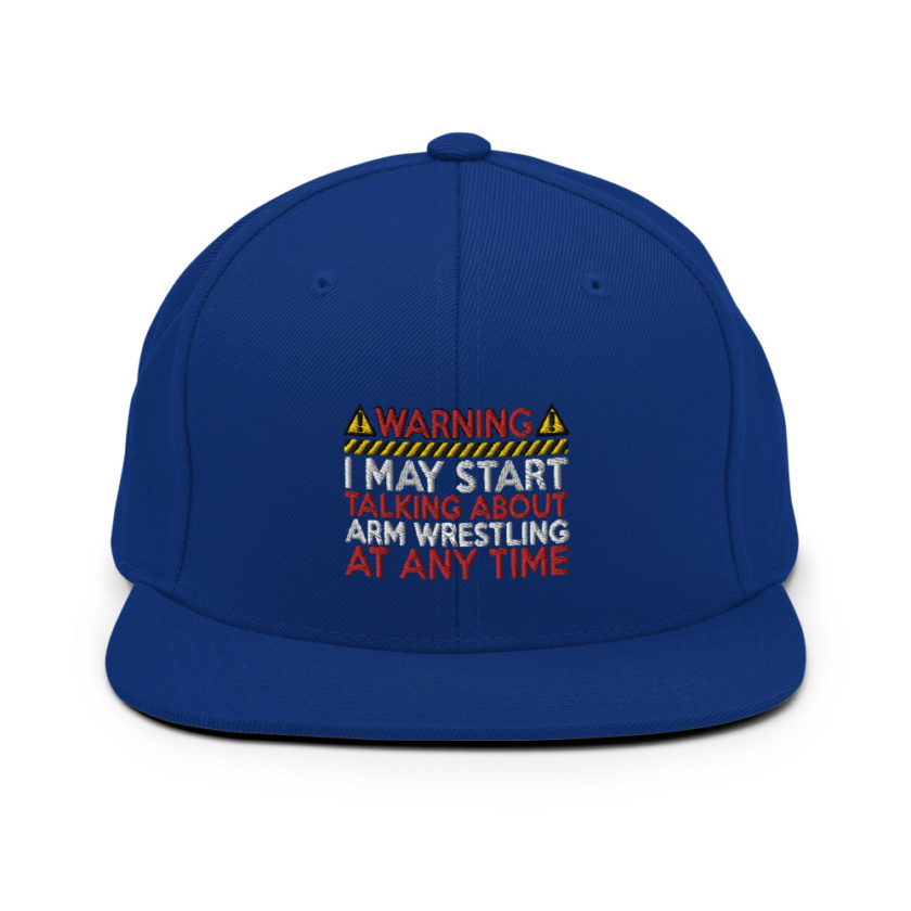 WARNING! I MAY START TALKING ABOUT ARM WRESTLING AT ANY TIME  Snapback Hat - Image 7