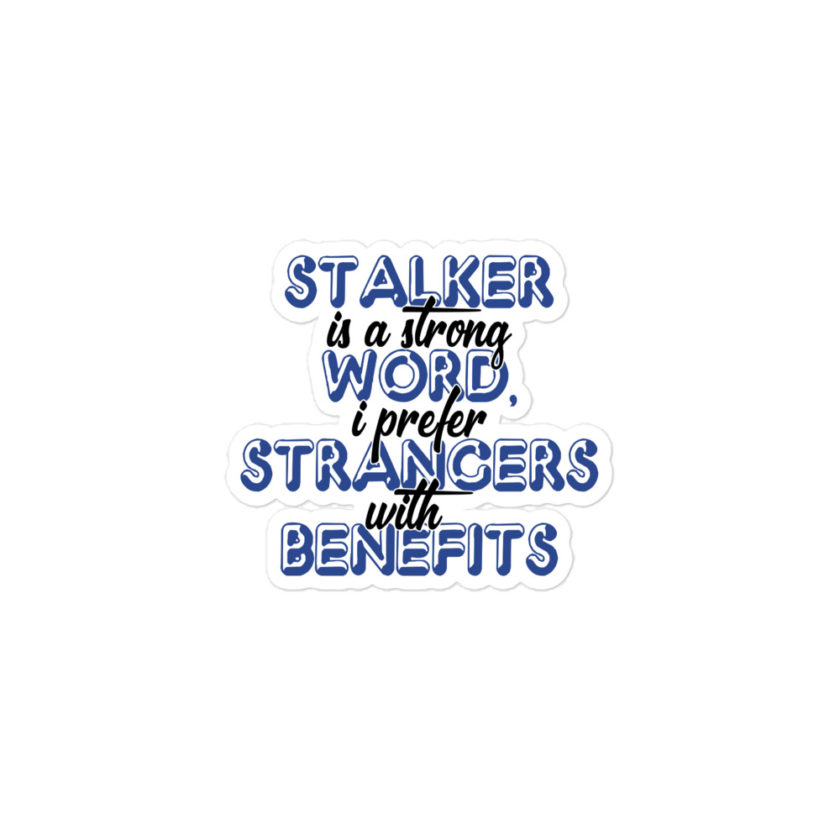 Stalker is a strong word, I prefer strangers with benefits  Bubble-free stickers - Image 2