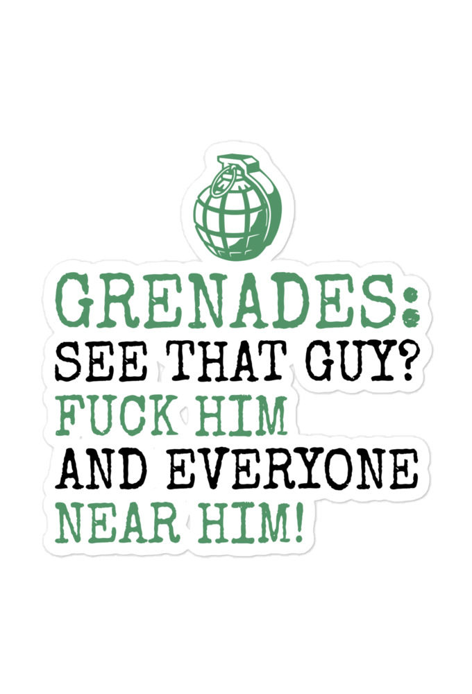 Grenades: See that guy? Fuck him and everyone near him! Bubble-free stickers