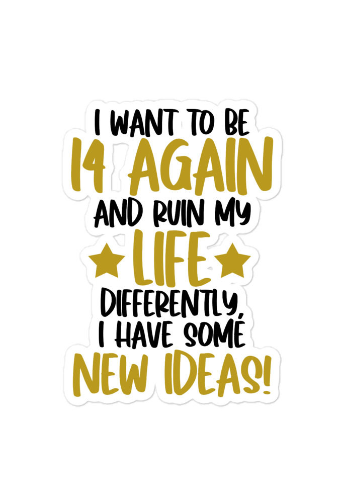 I want to be 14 again and ruin my life differently, I have some new ideas!. Bubble-free stickers