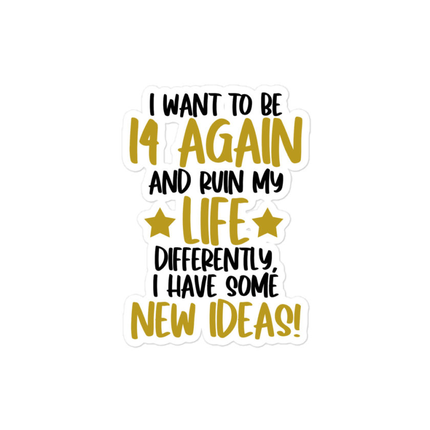 I want to be 14 again and ruin my life differently, I have some new ideas!. Bubble-free stickers