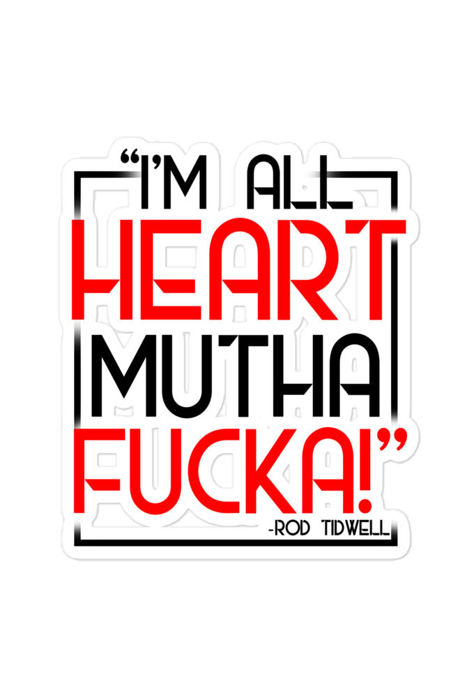 I'm all heart mutha fucka - Rod Tidwell, Jerry Maquire  Bubble-free stickers