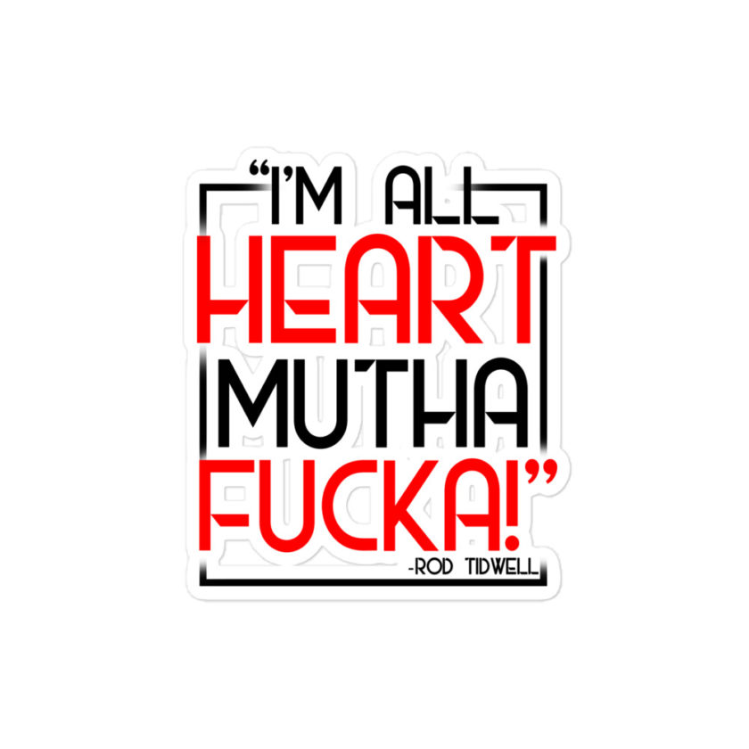 I'm all heart mutha fucka - Rod Tidwell, Jerry Maquire  Bubble-free stickers
