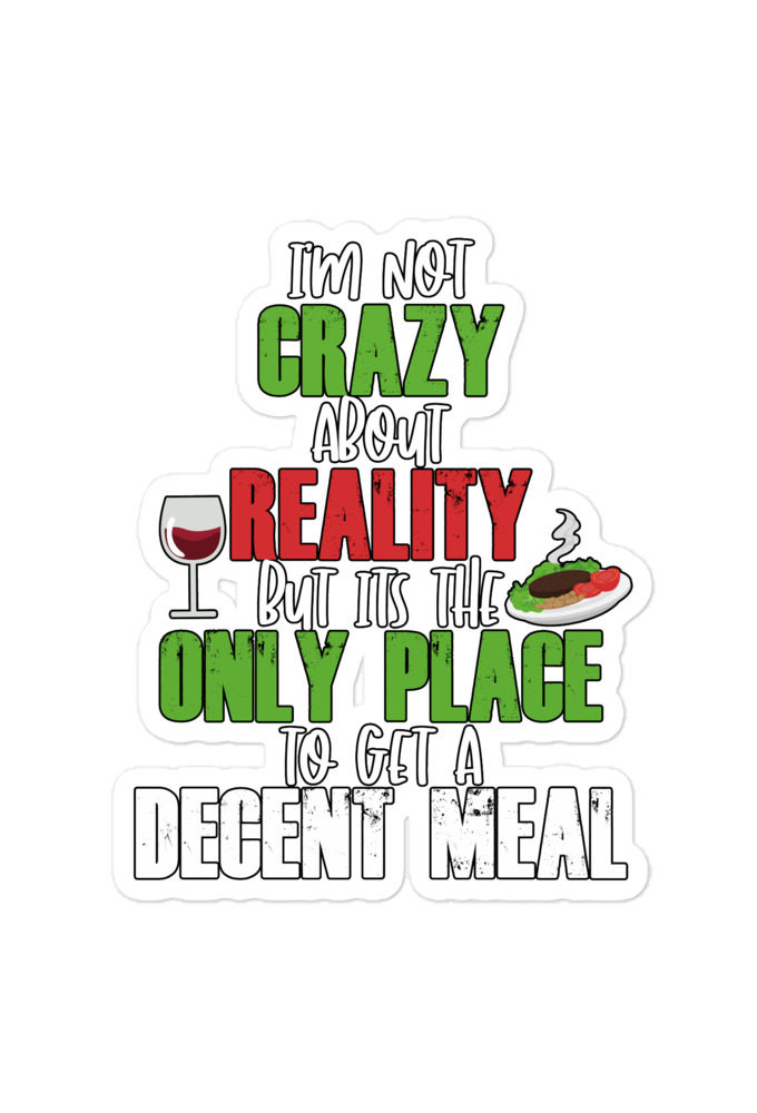 I'm not crazy about reality but its the only place to get a decent meal.  Bubble-free stickers