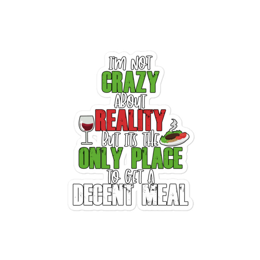 I'm not crazy about reality but its the only place to get a decent meal.  Bubble-free stickers