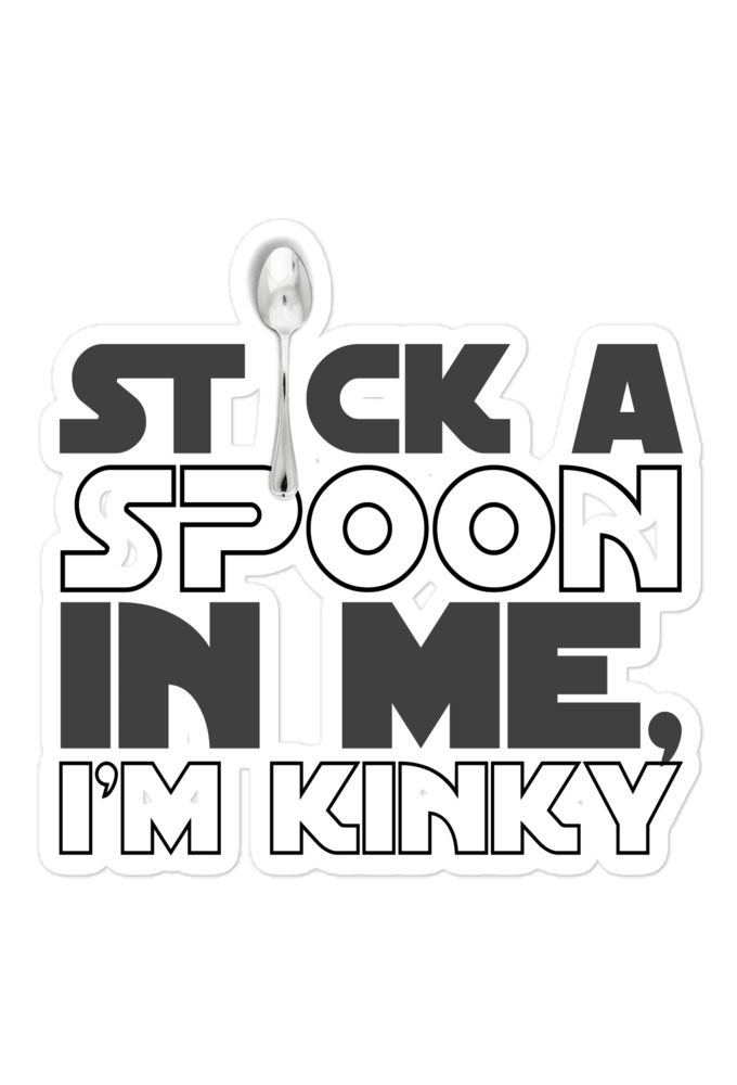 Stick a spoon in me, I'm kinky Bubble-free stickers